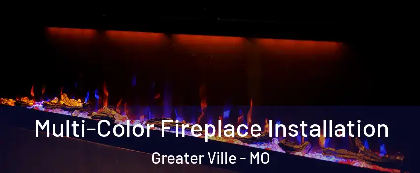 Multi-Color Fireplace Installation Greater Ville - MO