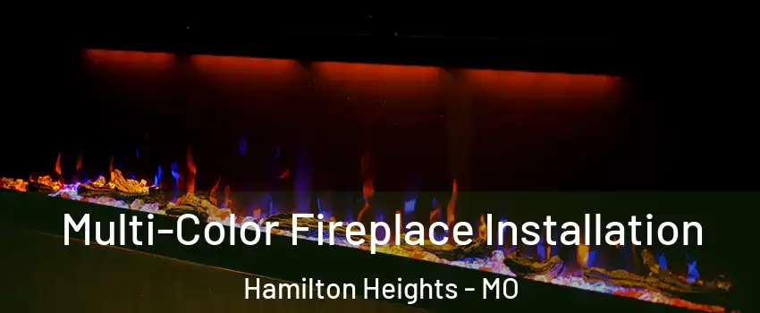 Multi-Color Fireplace Installation Hamilton Heights - MO