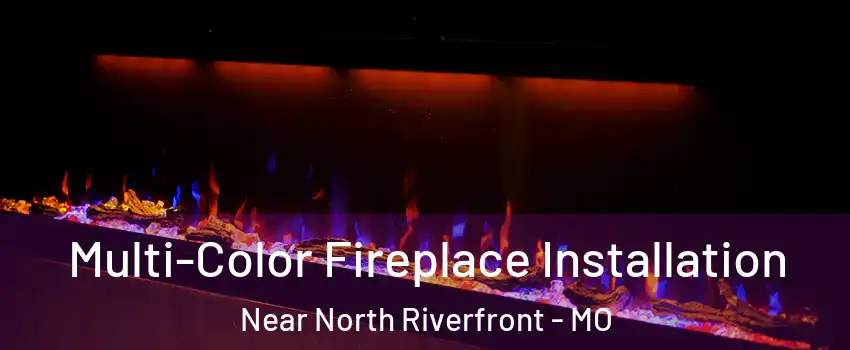 Multi-Color Fireplace Installation Near North Riverfront - MO