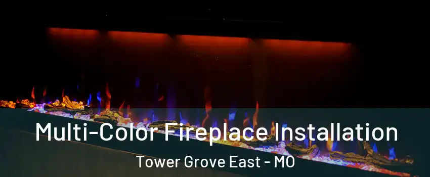 Multi-Color Fireplace Installation Tower Grove East - MO