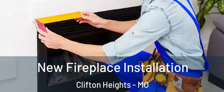 New Fireplace Installation Clifton Heights - MO