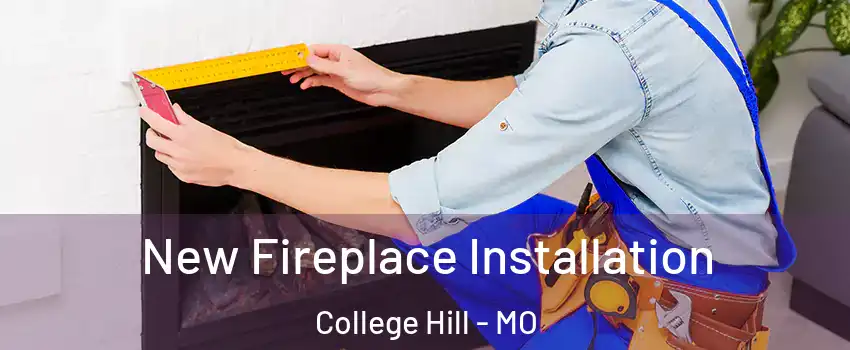 New Fireplace Installation College Hill - MO