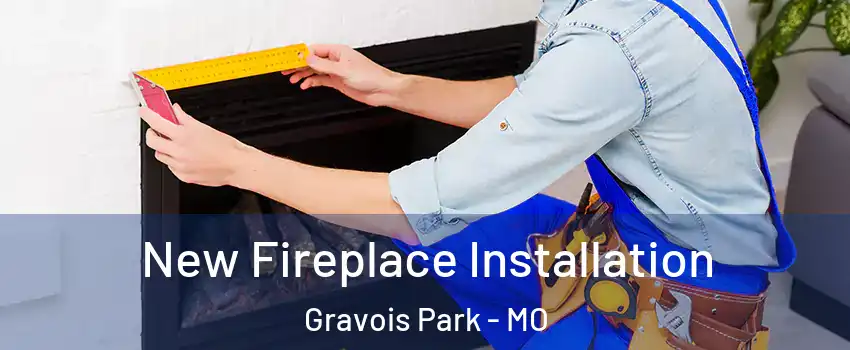 New Fireplace Installation Gravois Park - MO