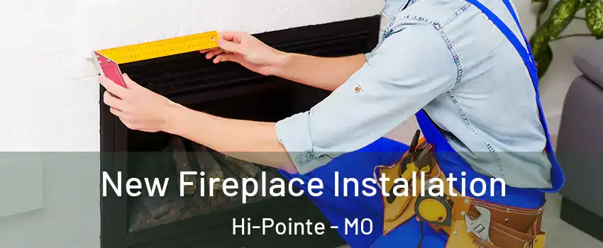 New Fireplace Installation Hi-Pointe - MO