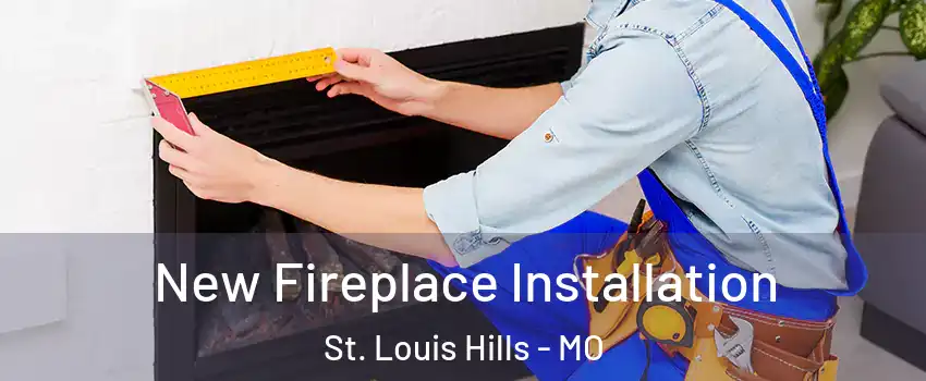 New Fireplace Installation St. Louis Hills - MO
