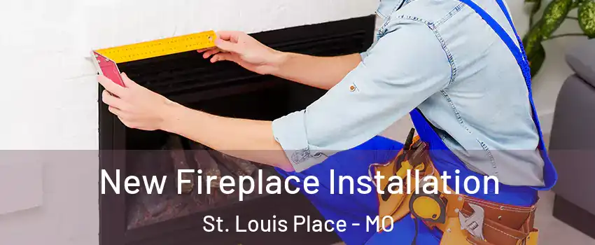 New Fireplace Installation St. Louis Place - MO