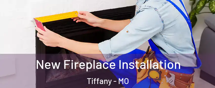New Fireplace Installation Tiffany - MO