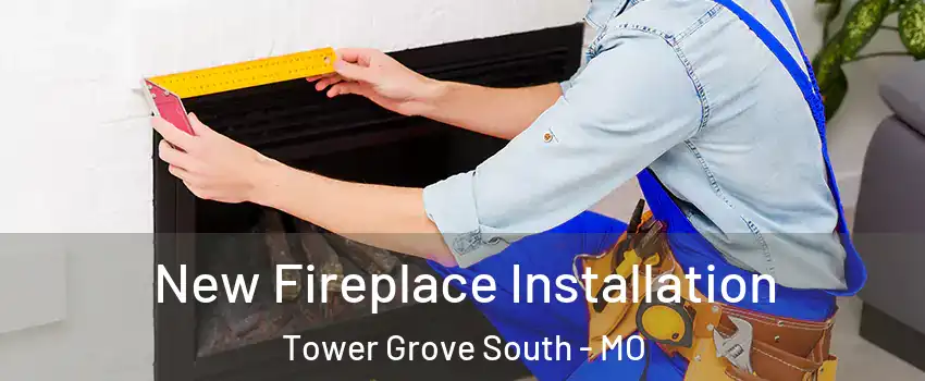 New Fireplace Installation Tower Grove South - MO