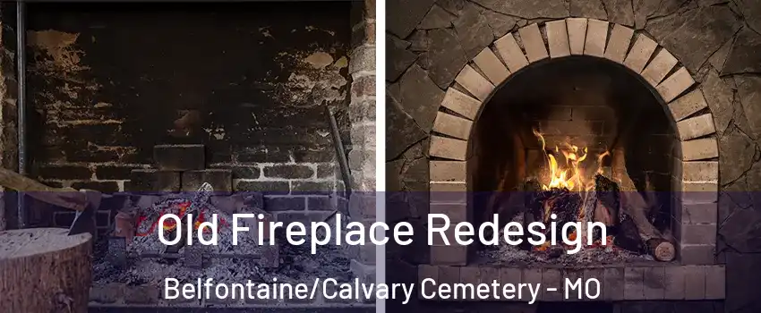 Old Fireplace Redesign Belfontaine/Calvary Cemetery - MO