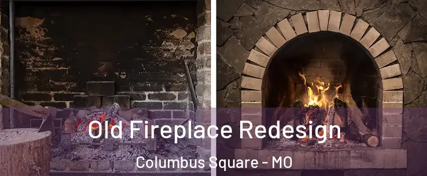 Old Fireplace Redesign Columbus Square - MO