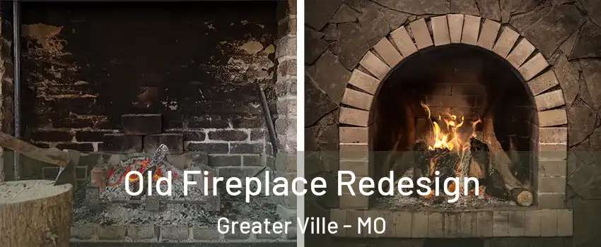 Old Fireplace Redesign Greater Ville - MO