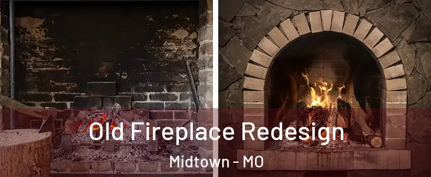 Old Fireplace Redesign Midtown - MO