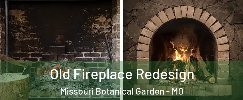 Old Fireplace Redesign Missouri Botanical Garden - MO