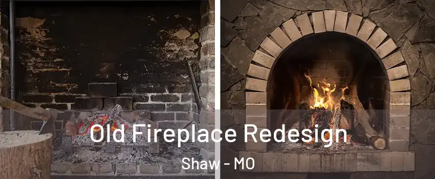 Old Fireplace Redesign Shaw - MO