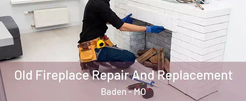 Old Fireplace Repair And Replacement Baden - MO