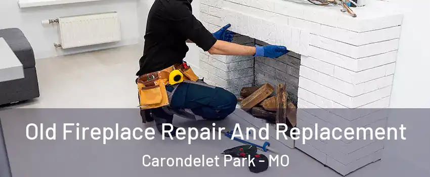 Old Fireplace Repair And Replacement Carondelet Park - MO
