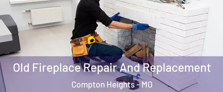 Old Fireplace Repair And Replacement Compton Heights - MO