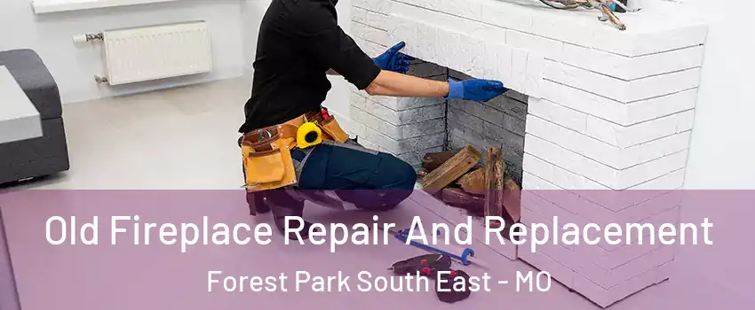 Old Fireplace Repair And Replacement Forest Park South East - MO