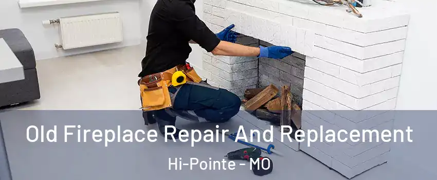 Old Fireplace Repair And Replacement Hi-Pointe - MO