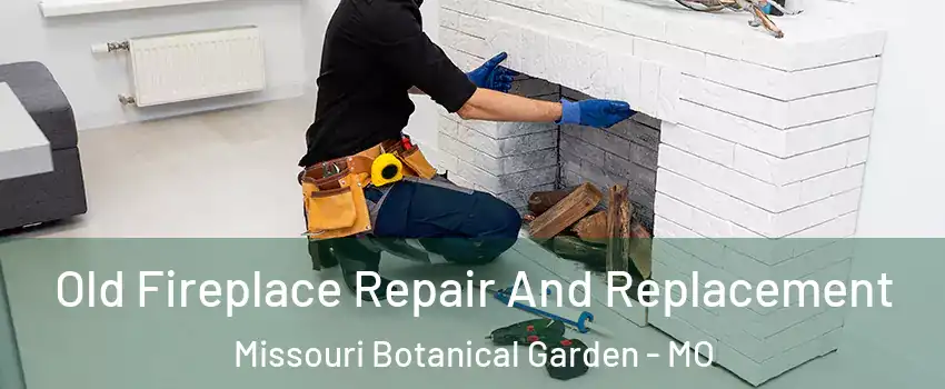 Old Fireplace Repair And Replacement Missouri Botanical Garden - MO