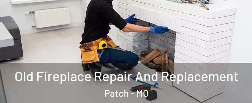 Old Fireplace Repair And Replacement Patch - MO