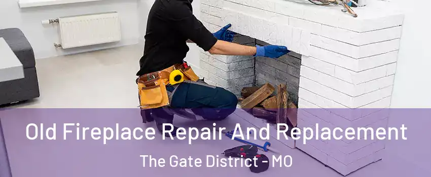 Old Fireplace Repair And Replacement The Gate District - MO