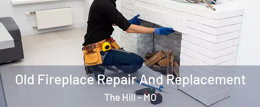Old Fireplace Repair And Replacement The Hill - MO