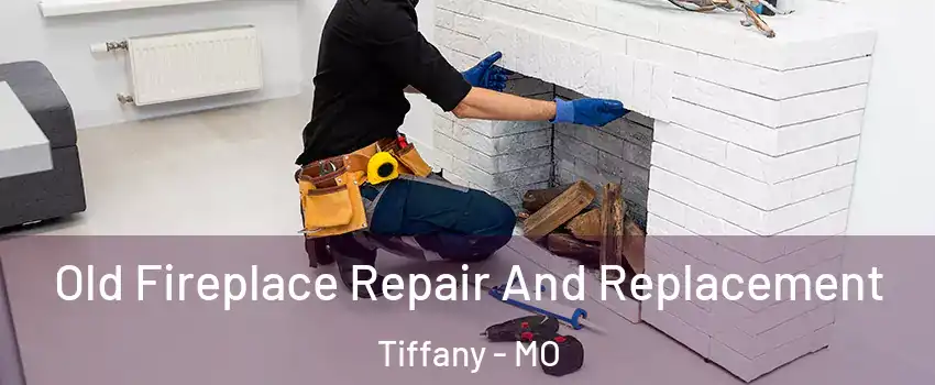 Old Fireplace Repair And Replacement Tiffany - MO
