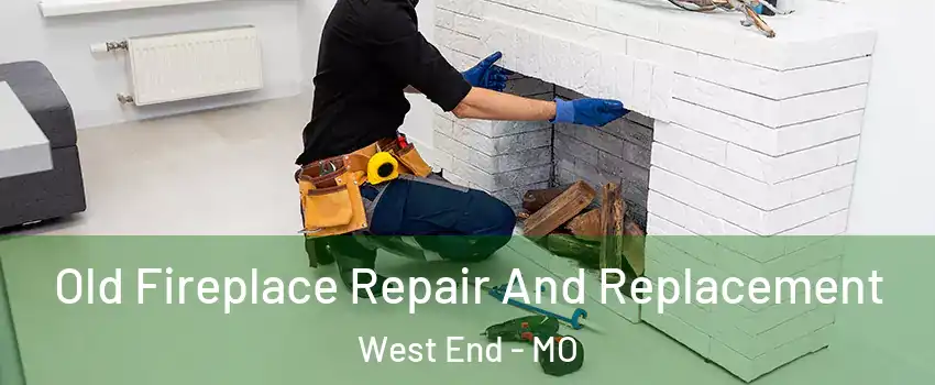 Old Fireplace Repair And Replacement West End - MO