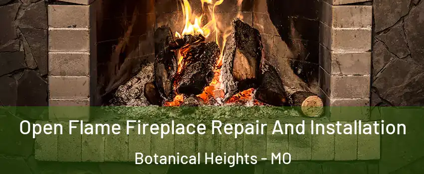 Open Flame Fireplace Repair And Installation Botanical Heights - MO
