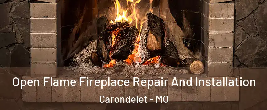 Open Flame Fireplace Repair And Installation Carondelet - MO