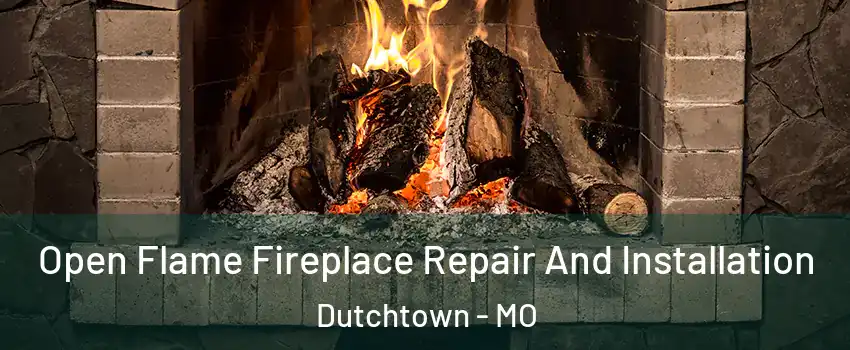 Open Flame Fireplace Repair And Installation Dutchtown - MO