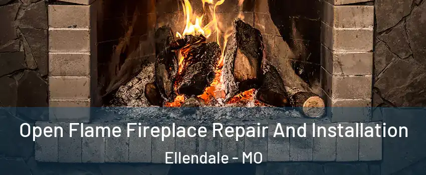 Open Flame Fireplace Repair And Installation Ellendale - MO