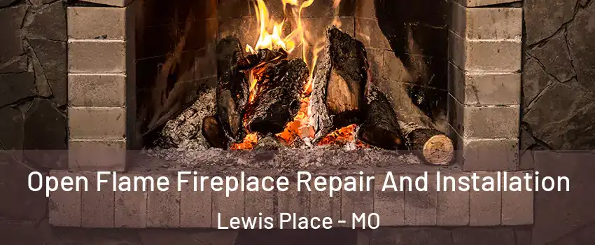Open Flame Fireplace Repair And Installation Lewis Place - MO