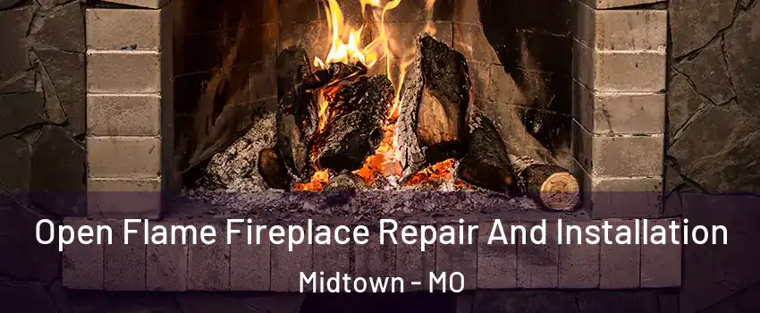 Open Flame Fireplace Repair And Installation Midtown - MO