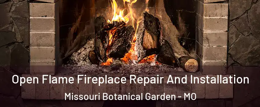 Open Flame Fireplace Repair And Installation Missouri Botanical Garden - MO