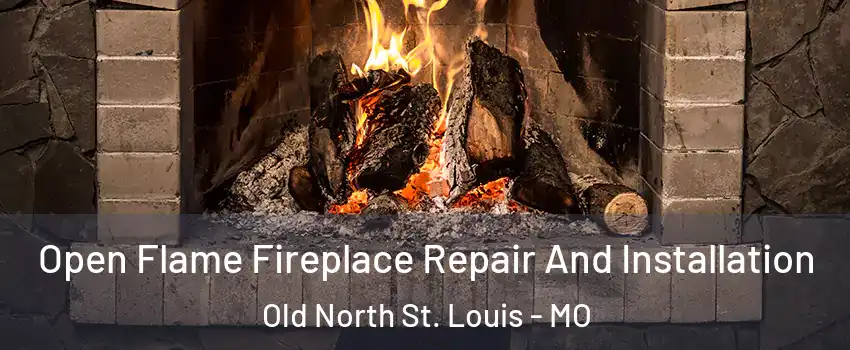 Open Flame Fireplace Repair And Installation Old North St. Louis - MO