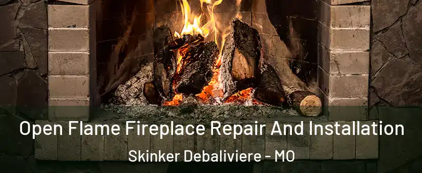 Open Flame Fireplace Repair And Installation Skinker Debaliviere - MO