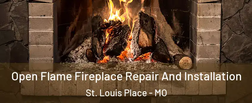 Open Flame Fireplace Repair And Installation St. Louis Place - MO