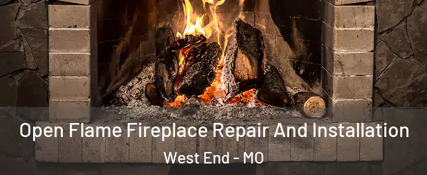 Open Flame Fireplace Repair And Installation West End - MO