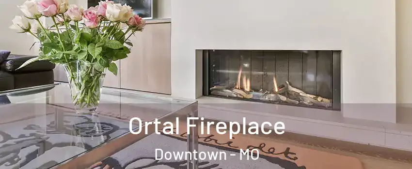 Ortal Fireplace Downtown - MO