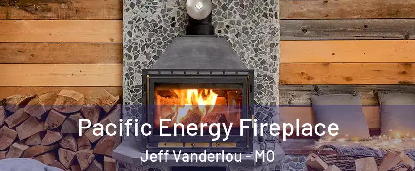 Pacific Energy Fireplace Jeff Vanderlou - MO