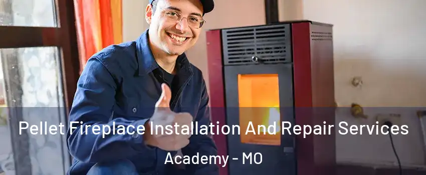 Pellet Fireplace Installation And Repair Services Academy - MO