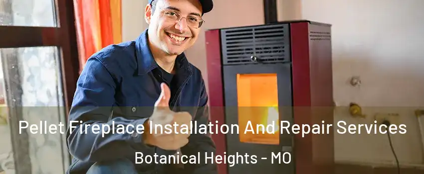 Pellet Fireplace Installation And Repair Services Botanical Heights - MO