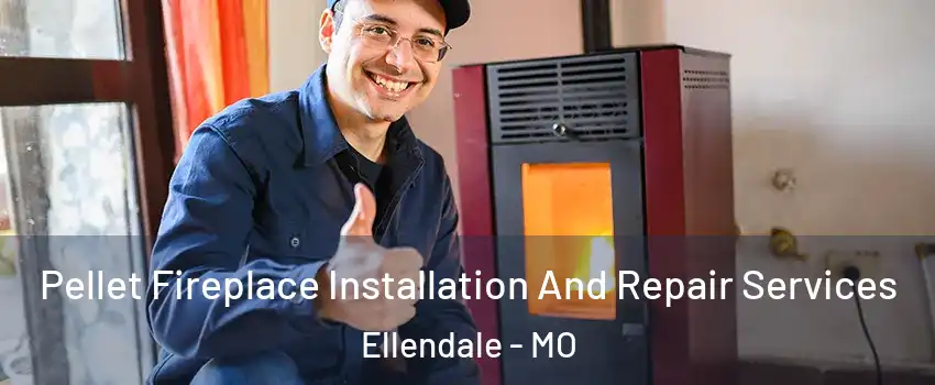 Pellet Fireplace Installation And Repair Services Ellendale - MO