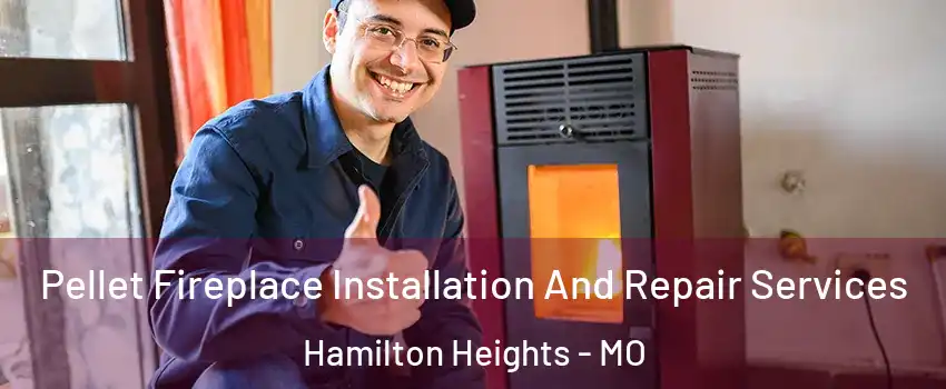 Pellet Fireplace Installation And Repair Services Hamilton Heights - MO