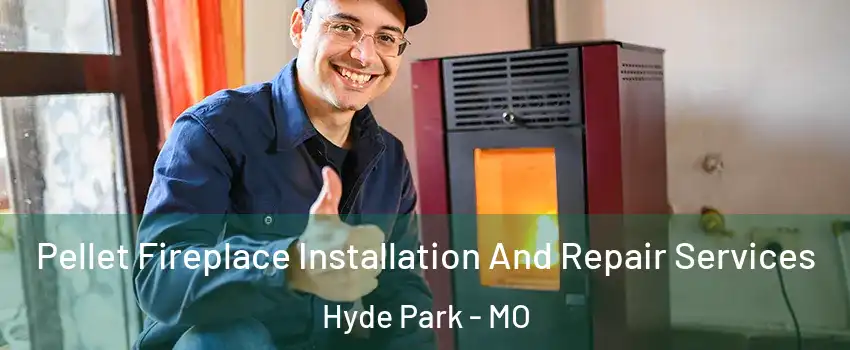 Pellet Fireplace Installation And Repair Services Hyde Park - MO