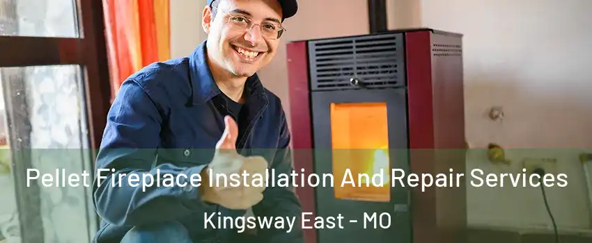 Pellet Fireplace Installation And Repair Services Kingsway East - MO