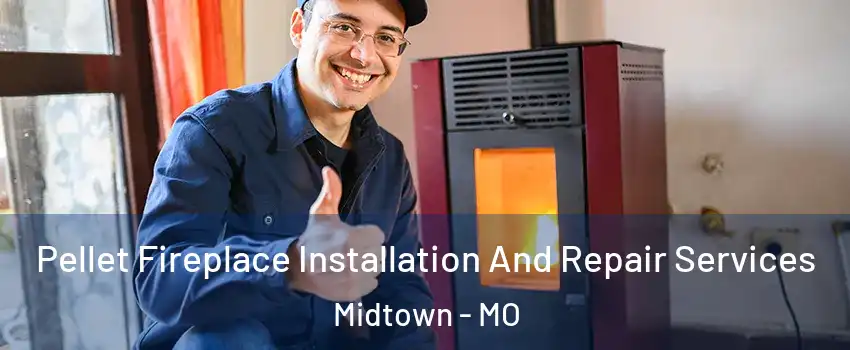 Pellet Fireplace Installation And Repair Services Midtown - MO