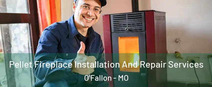 Pellet Fireplace Installation And Repair Services O'Fallon - MO